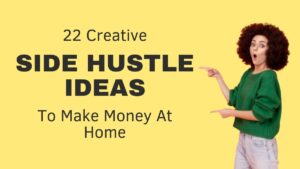 Read more about the article 22 Side Hustle Ideas To Make Money At Home For Everyone