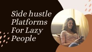 Read more about the article 7 Side hustle Platforms For Lazy People – Always Hiring
