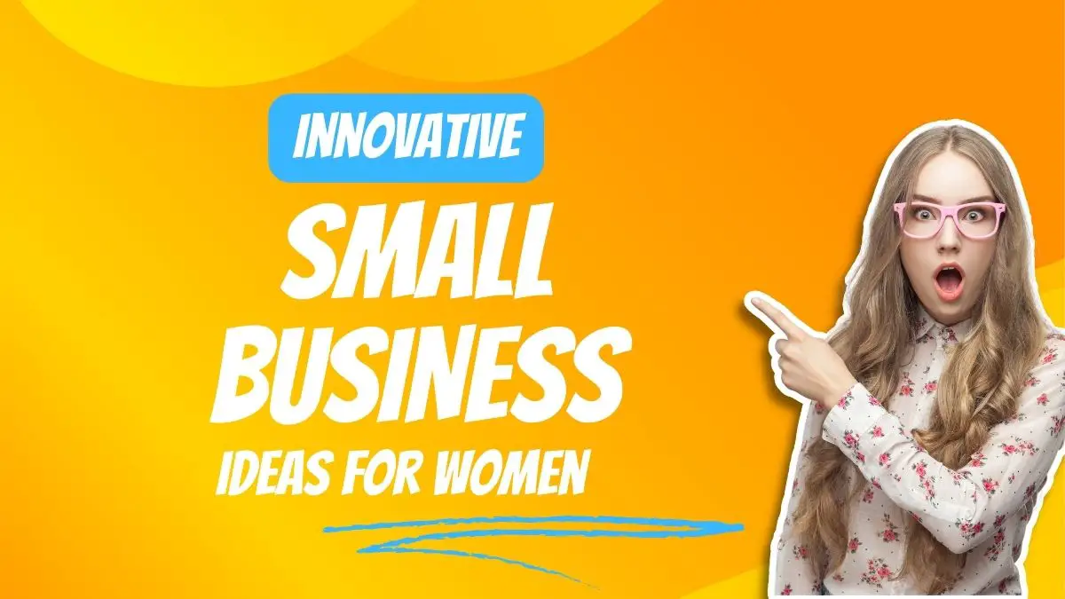 Read more about the article 18 Innovative Small Business Ideas For Women To Start With Less Than $100